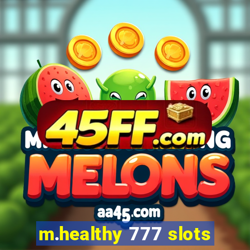 m.healthy 777 slots
